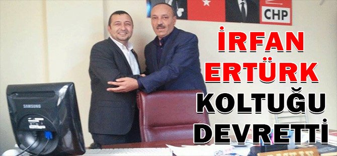 İRFAN ERTÜRK KOLTUĞU DEVRETTİ