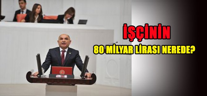 İŞÇiNiN 80 MiLYAR LiRASI NEREDE?