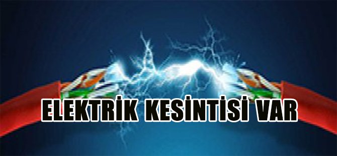 ELEKTRİK KESİNTİSİ VAR