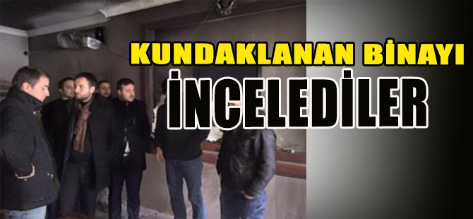 KUNDAKLANAN BİNAYI İNCELEDİLER