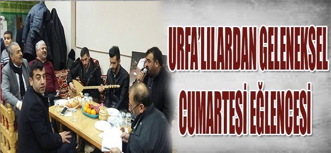 URFA'LILARDAN GELENEKSEL CUMARTESİ EĞLENCESİ