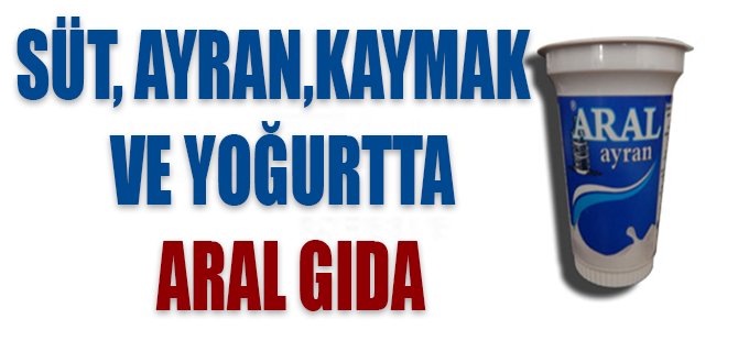 Süt, ayran,kaymak ve yoğurtta Aral Gıda
