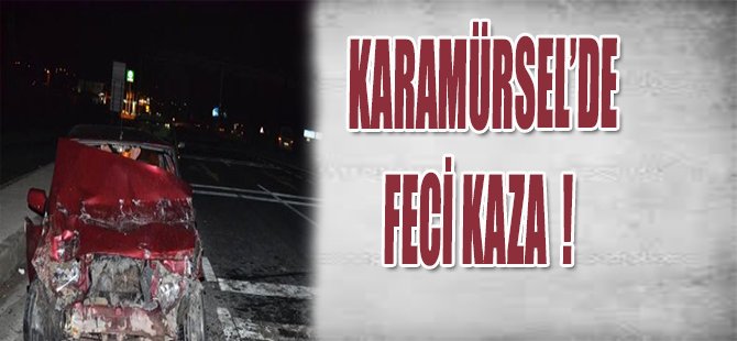 KARAMÜRSEL'DE FECİ KAZA !