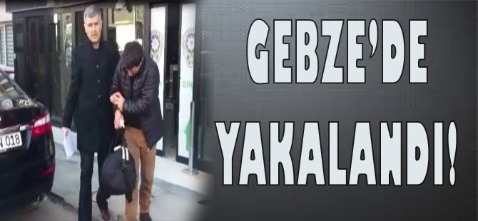 Gebze'de Yakalandı!