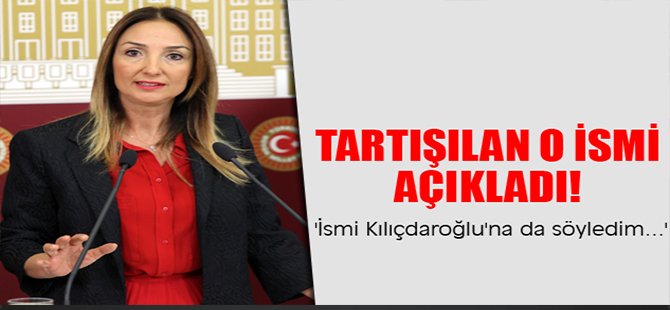 Tartışılan o ismi açıkladı!