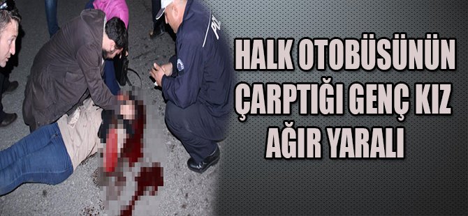 Halk Otobüsünün Çarptığı Genç Kız Ağır Yaralı