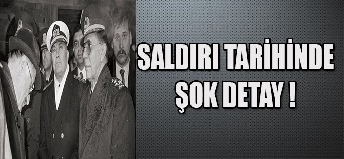 SALDIRI TARİHİNDE ŞOK DETAY !