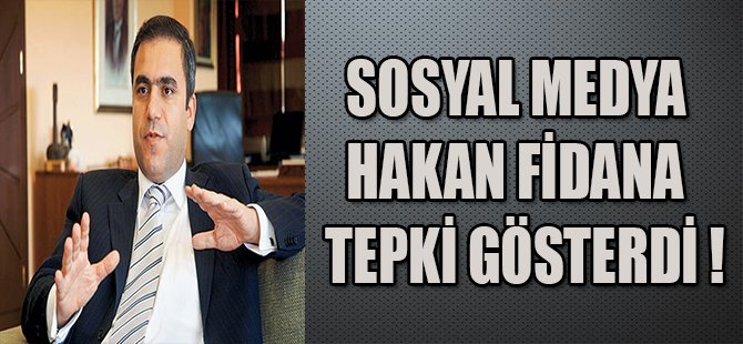 SOSYAL MEDYA HAKAN FİDAN'A TEPKİ GÖSTERDİ !