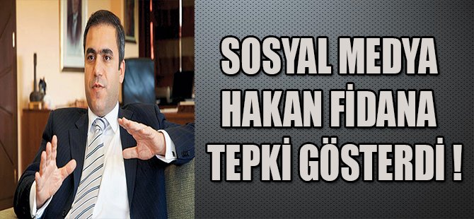 SOSYAL MEDYA HAKAN FİDAN'A TEPKİ GÖSTERDİ !