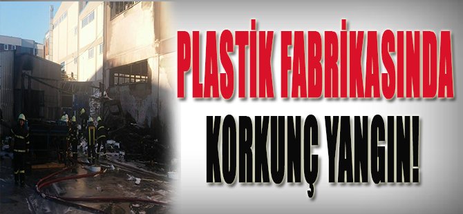 Plastik Fabrikasında Korkunç Yangın!