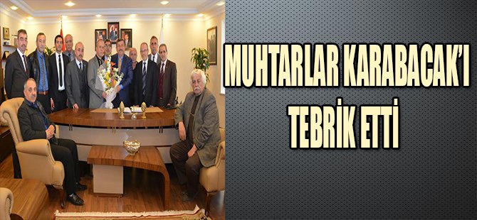MUHTARLAR KARABACAK'I TEBRİK ETTİ