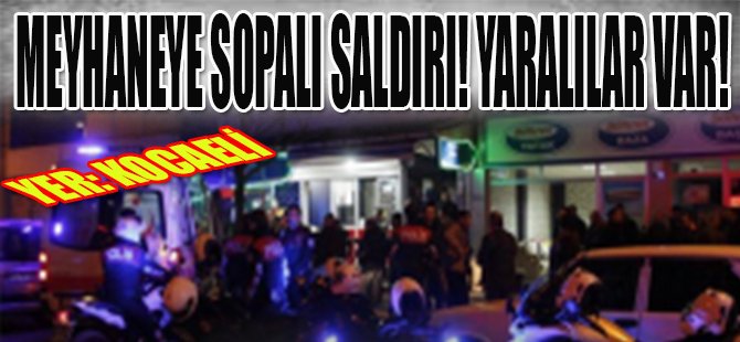 Meyhaneye Sopalı Saldırı! Yaralılar Var!