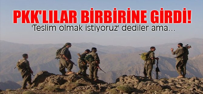PKK'lılar birbirine girdi!