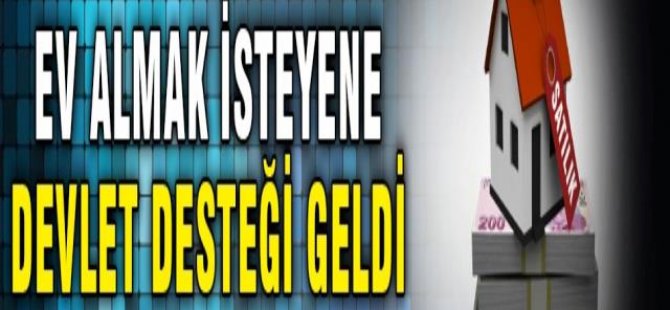 Ev Almak İsteyenlere Devlet Desteği