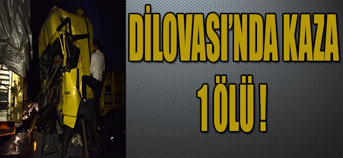 DİLOVASI'NDA KAZA 1 ÖLÜ !