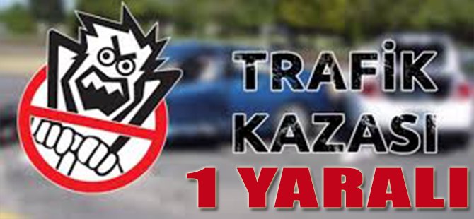 Trafik Kazası 1 Yaralı