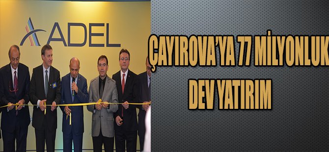 ÇAYIROVA'YA77 MİLYONLUK DEV YATIRIM