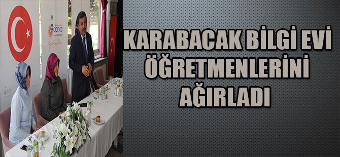 KARABACAK BİLGİ EVİ ÖĞRETMENLERİNİ AĞIRLADI