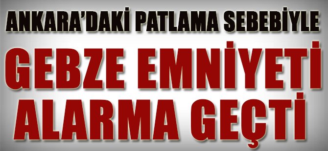 Gebze Emniyeti Alarma Geçti