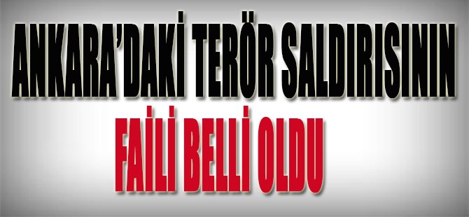 Ankara'daki Terör Saldırısının Faili Belli Oldu