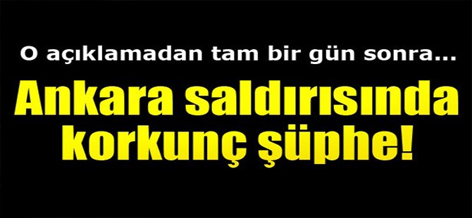 Ankara saldırısında korkunç şüphe!