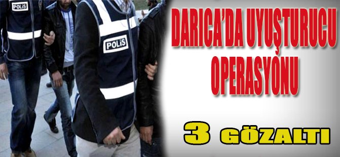 Darıca'da Uyuşturucu Operasyonu, 3 Gözaltı