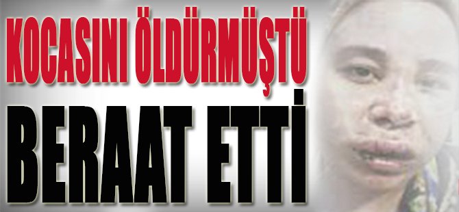 Kocasını Öldürmüştü, Beraat Etti