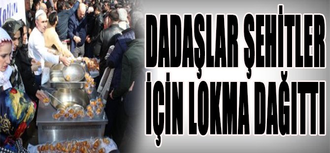 Dadaşlar Şehitler İçin Lokma Dağıttı