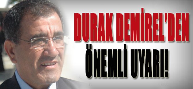 Durak Demirel'den Önemli Uyarı!