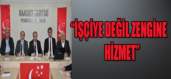 “İŞÇİYE DEĞİL ZENGİNE HİZMET”