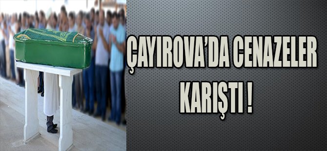 Çayırova'da Cenazeler Karıştı
