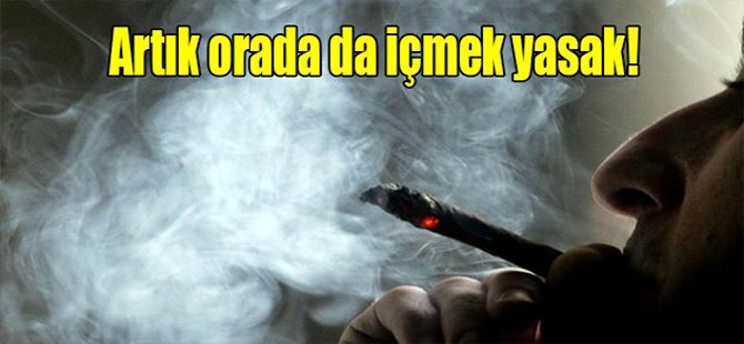 Artık orada da içmek yasak!