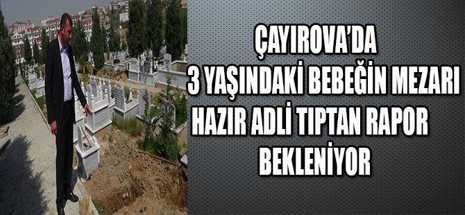 ÇAYIROVA'DA 3 YAŞINDAKİ BEBEĞİN MEZARI HAZIR !