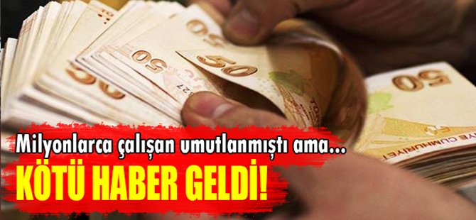 Kötü haber geldi! Milyonlarca çalışan umutlanmıştı ama...