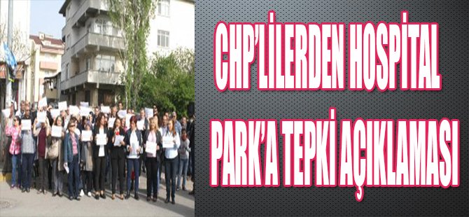 CHP'LİLERDEN HOSPİTAL PARKA TEPKİ