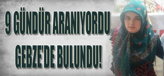9 Gündür Aranıyordu Gebze'de Bulundu!