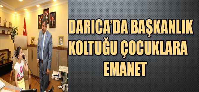 DARICA DA BAŞKANLIK KOLTUĞU ÇOCUKLARA EMANET