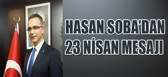 HASAN SOBA'DAN 23 NİSAN MESAJI