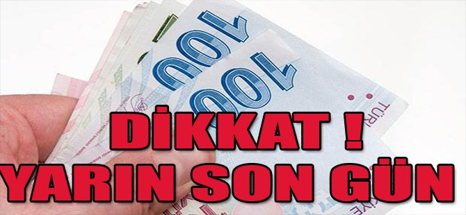 DİKKAT ! YARIN SON GÜN