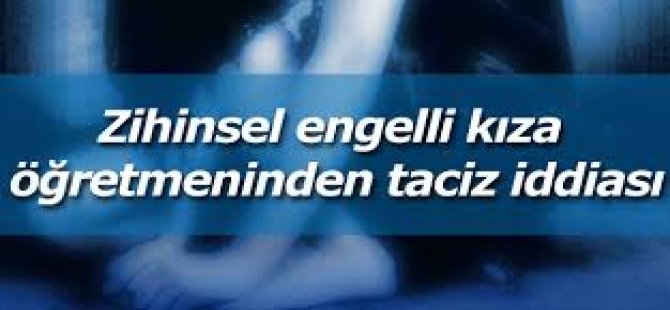 Zihinsel Engelli Kız Öğrenciye Cinsel İstismar