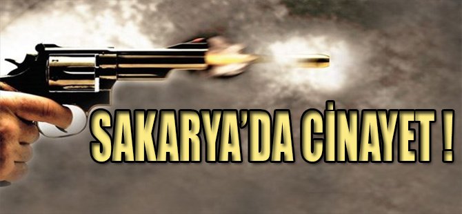 SAKARYA'DA CİNAYET !