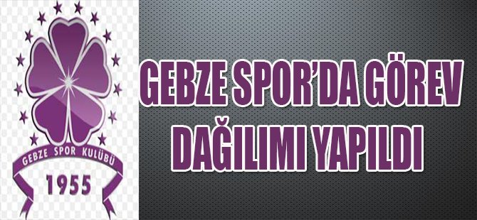 GEBZE SPOR'DA GÖREV DAĞILIMI YAPILDI