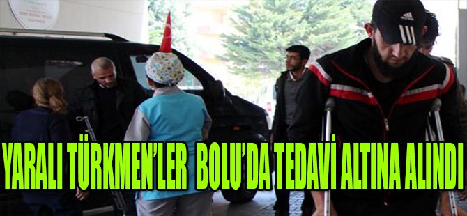 Yaralı Türkmen'ler Bolu'da Tedavi Altına Alındı