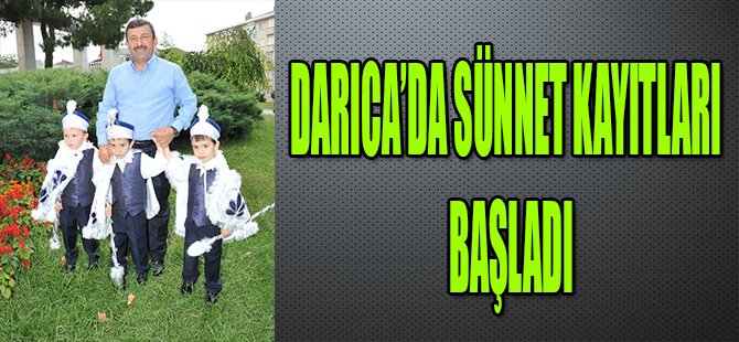 DARICA’DA SÜNNET KAYITLARI BAŞLADI