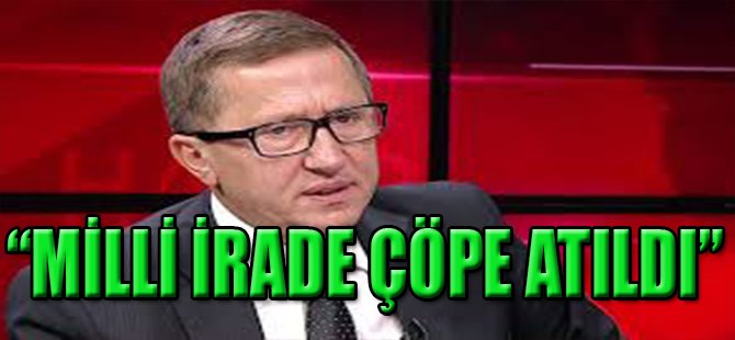 MİLLİ İRADE ÇÖPE ATILDI