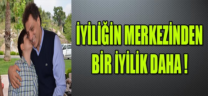 İYİLİĞİN MERKEZİNDEN BİR İYİLİK DAHA !