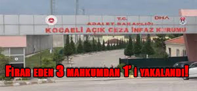 Firar Eden 3 Mahkumdan 1’ i Yakalandı!