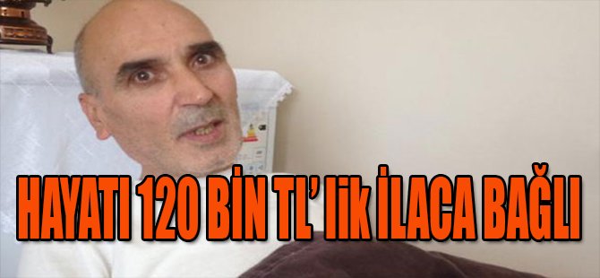 Hayatı 120 bin TL'lik İlaca Bağlı