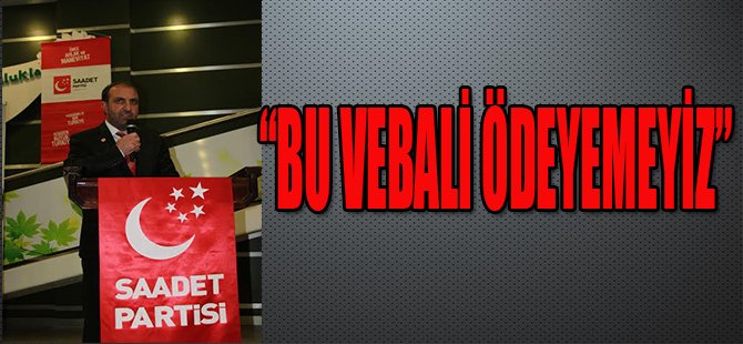 “BU VEBALİ ÖDEYEMEYİZ”