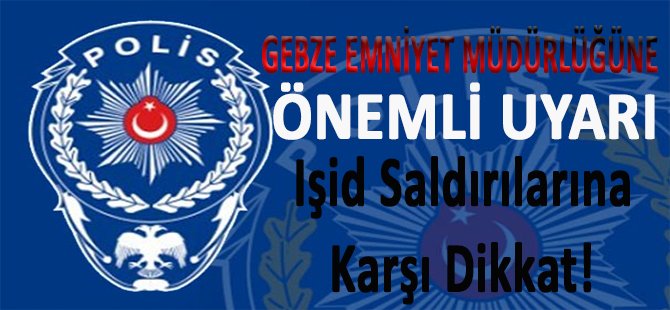 Gebze Emniyet Müdürlüğne Önemli Uyarı!